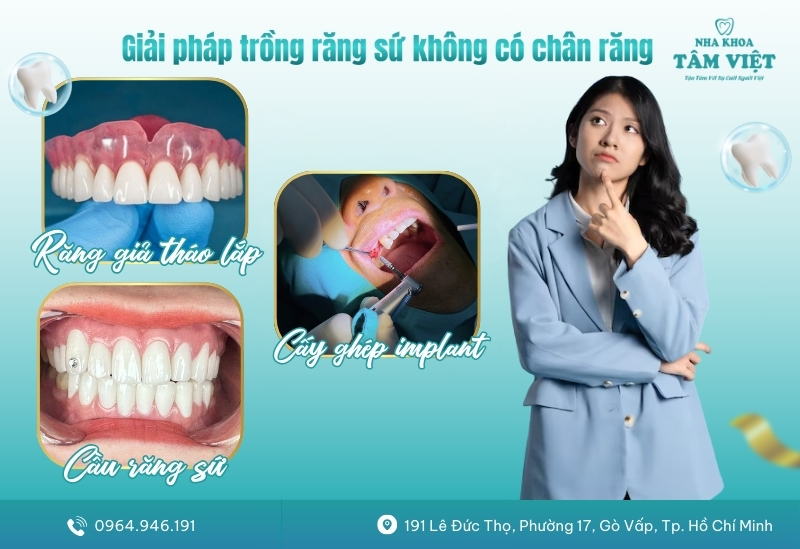 Giải pháp trồng răng sứ không có chân răng đẹp tự nhiên 4 Giải pháp trồng răng sứ không có chân răng