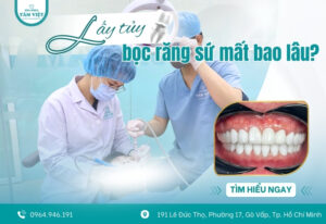 Lấy tủy bọc răng sứ mất bao lâu? Tìm hiểu ngay