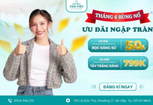 Tháng 4 bùng nổ cùng Tâm Việt – Ưu đãi răng đẹp giá tốt