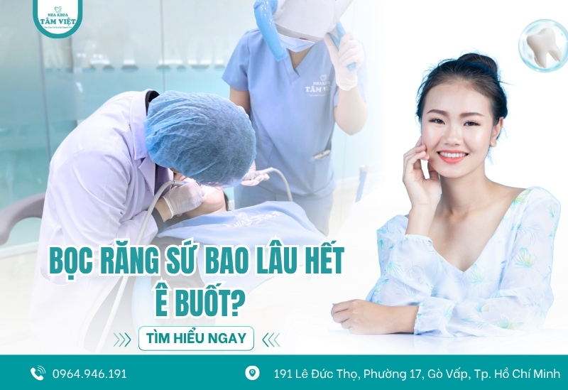 Bọc răng sứ bao lâu hết ê buốt hẳn?