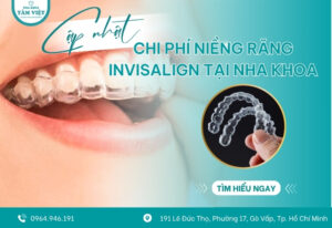 Cập nhật chi phí niềng răng Invisalign tại nha khoa hiện nay