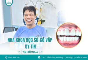 Địa chỉ nha khoa bọc sứ Gò Vấp uy tín, đáng tin cậy