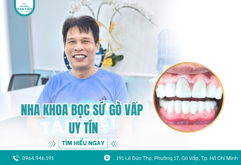 Địa chỉ nha khoa bọc sứ Gò Vấp uy tín, đáng tin cậy