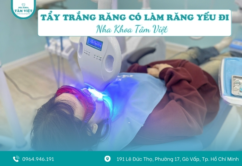 Giải đáp tẩy trắng răng có làm răng yếu đi