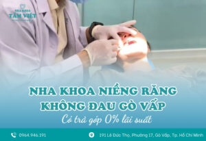 Nha khoa niềng răng không đau Gò Vấp có trả góp 0%