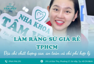 Làm răng sứ giá rẻ TPHCM ở đâu tốt nhất?