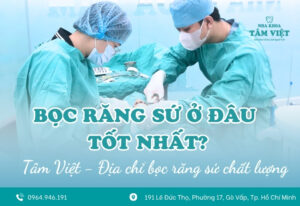 Bọc răng sứ ở đâu tốt nhất Gò Vấp hiện nay?