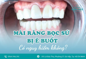 Tại sao mài răng bọc sứ bị ê buốt? Có nguy hiểm không?